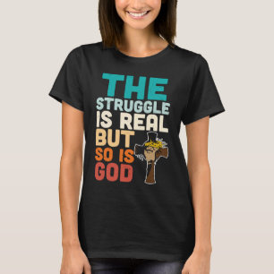 Religious Christian The Struggle Real But So Is Go T-Shirt
