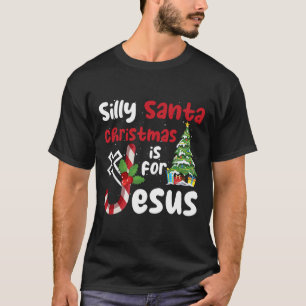 Religious Christmas Silly Santa Christmas Is For J T-Shirt