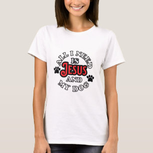 Religious Dog Owner All I need is Jesus and My Dog T-Shirt