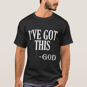 Religious Motivational Saying I've Got This - God  T-Shirt