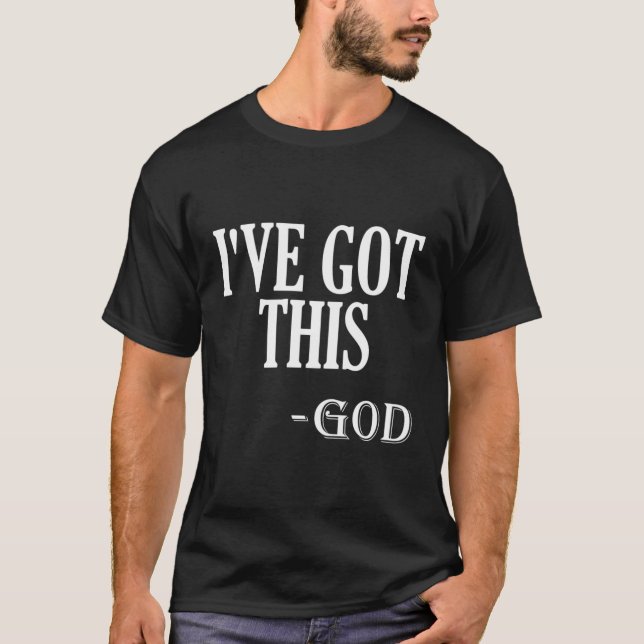 Religious Motivational Saying I'Ve Got This God T-Shirt (Front)