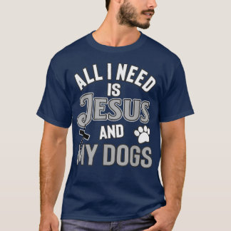 Religious Pet Owners All I Need Is Jesus And My Do T-Shirt