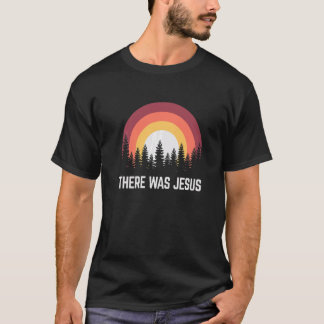 Religious There Was Jesus Christian T-Shirt