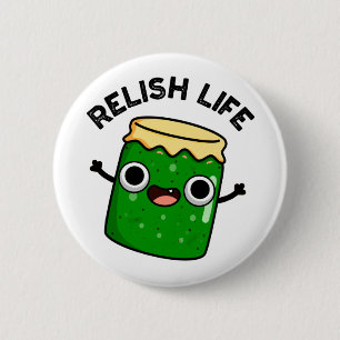 Relish Life Funny Food Pun 6 Cm Round Badge