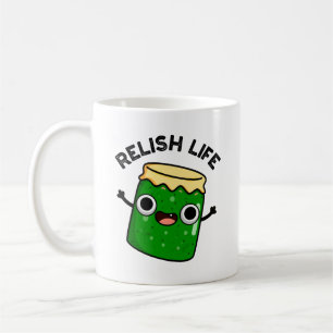 Relish Life Funny Food Pun  Coffee Mug