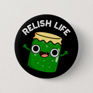 Relish Life Funny Food Pun Dark BG 6 Cm Round Badge