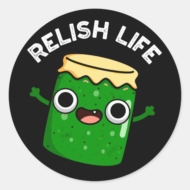 Relish Life Funny Food Pun Dark BG Classic Round Sticker (Front)