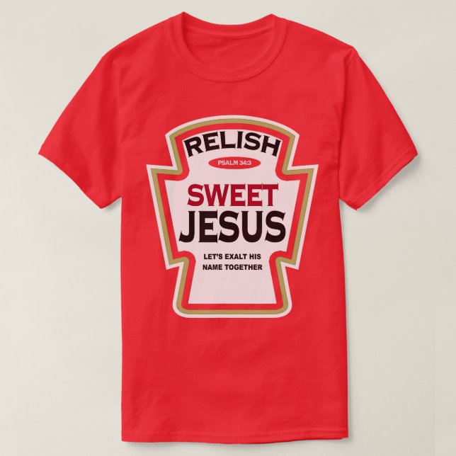 Relish Sweet Jesus Funny Christian Parody  T-Shirt (Design Front)
