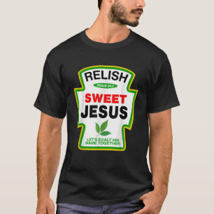 Relish Sweet Jesus Psalm 34 4 Condiment Christian T-Shirt