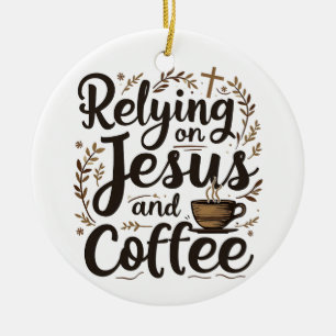 Relying on Jesus and Coffee Caffeine Lover Ceramic Tree Decoration