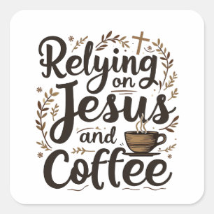 Relying on Jesus and Coffee Caffeine Lover  Square Sticker