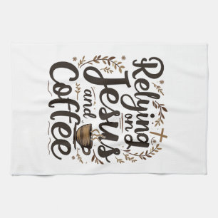 Relying on Jesus and Coffee Caffeine Lover Tea Towel