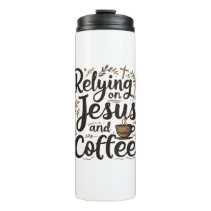 Relying on Jesus and Coffee Caffeine Lover Thermal Tumbler