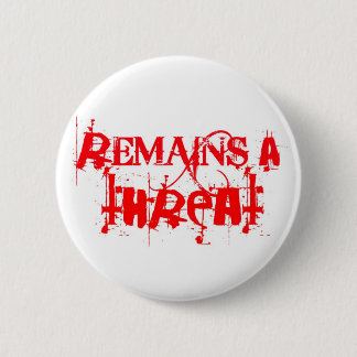 remains_a_threat_logo_in_red-pin 6 cm round badge