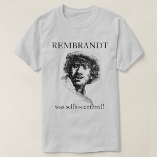 Rembrandt was Selfie-Centred T-Shirt