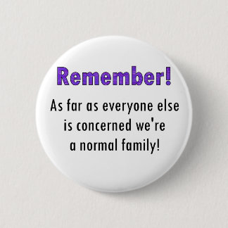 Remember As Far As Everyone Else Is Concerned We'r 6 Cm Round Badge
