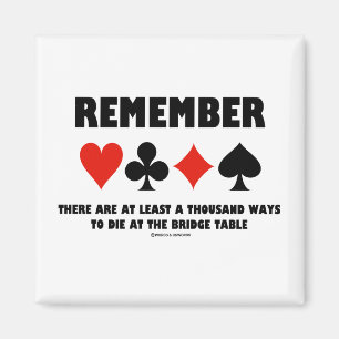 Remember At Least A Thousand Ways Die Bridge Table Magnet