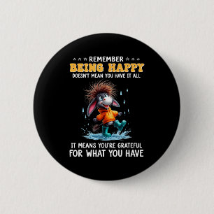 Remember being happy doesn't mean have meansRememb 6 Cm Round Badge