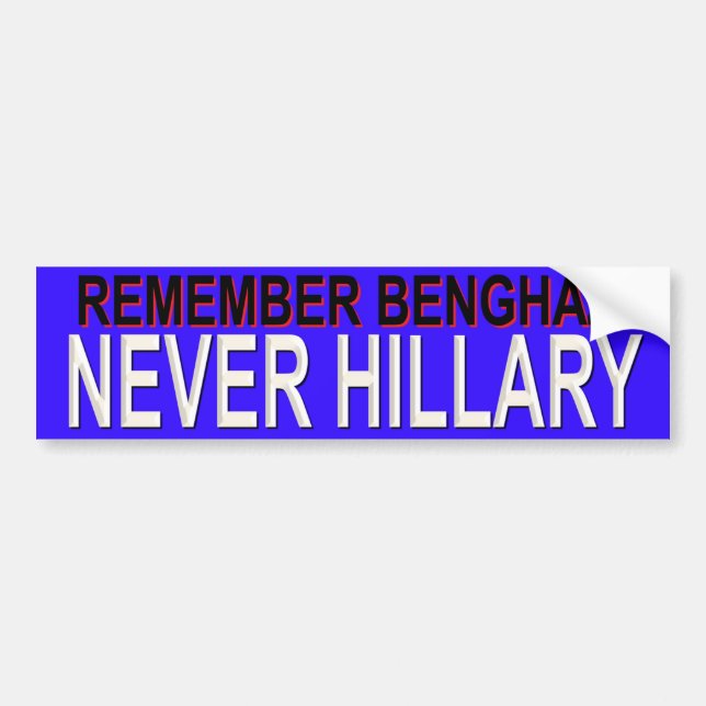 REMEMBER BENGHAZI NEVER HILLARY BUMPER STICKER (Front)