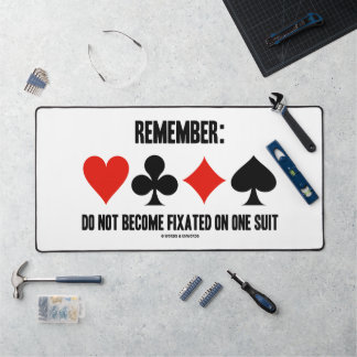Remember: Do Not Become Fixated On One Suit Bridge Desk Mat