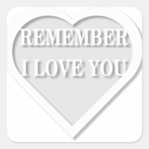 Remember I Love You Square Sticker