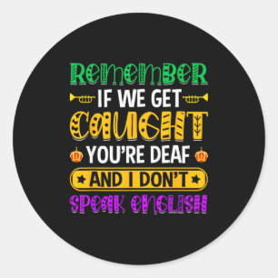 Remember If We Get Caught - Funny Mardi Gras Parad Classic Round Sticker