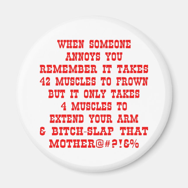 Remember It Only Takes Four Muscles To Bitch-Slap Magnet (Front)