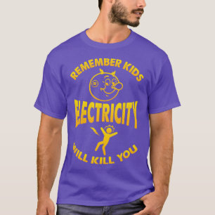 Remember Kids Electricity Will Kill You T-Shirt