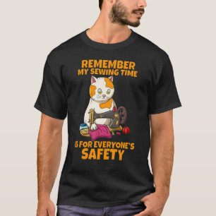 Remember My Sewing Time Is For Everyone's Safety T-Shirt