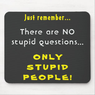 Remember No Stupid Questions Only Stupid People Mouse Mat