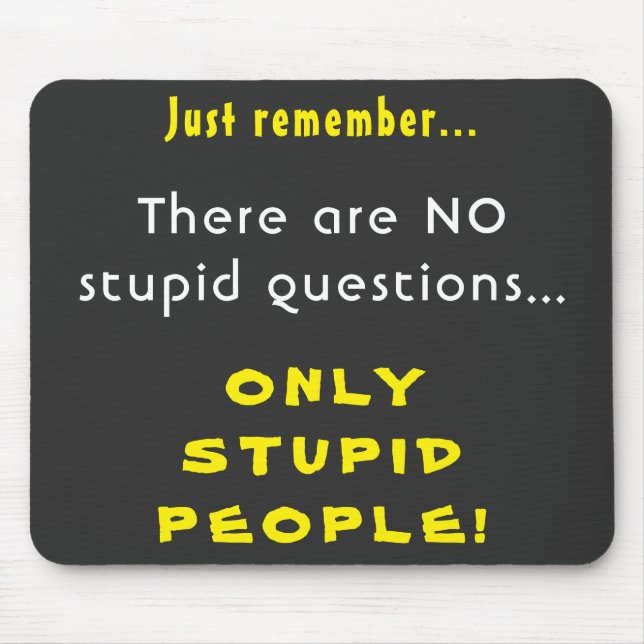 Remember No Stupid Questions Only Stupid People Mouse Mat (Front)