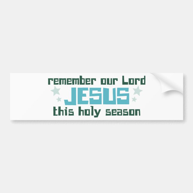 Remember Our Lord Jesus This Holy Season Bumper Sticker (Front)