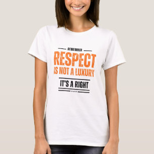 REMEMBER: Respect Is Not a Luxury T-Shirt –