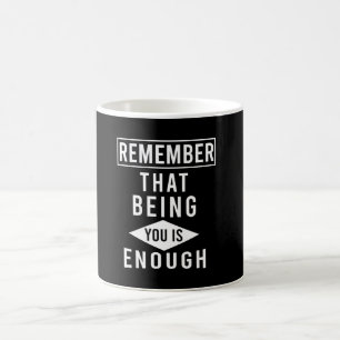 remember that being you is enough coffee mug