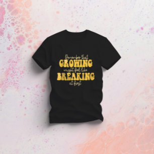 remember that growing might feel like breaking at  T-Shirt
