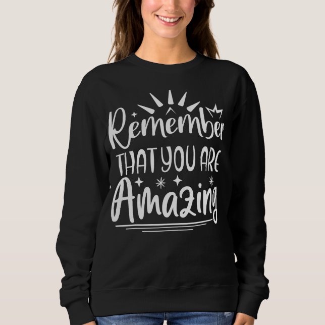 Remember That You Are Amazing Sweatshirt (Front)