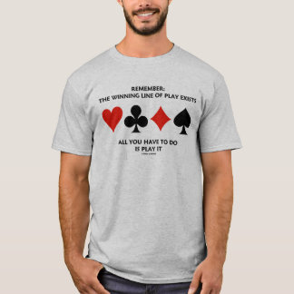 Remember: The Winning Line Of Play Exists All You T-Shirt