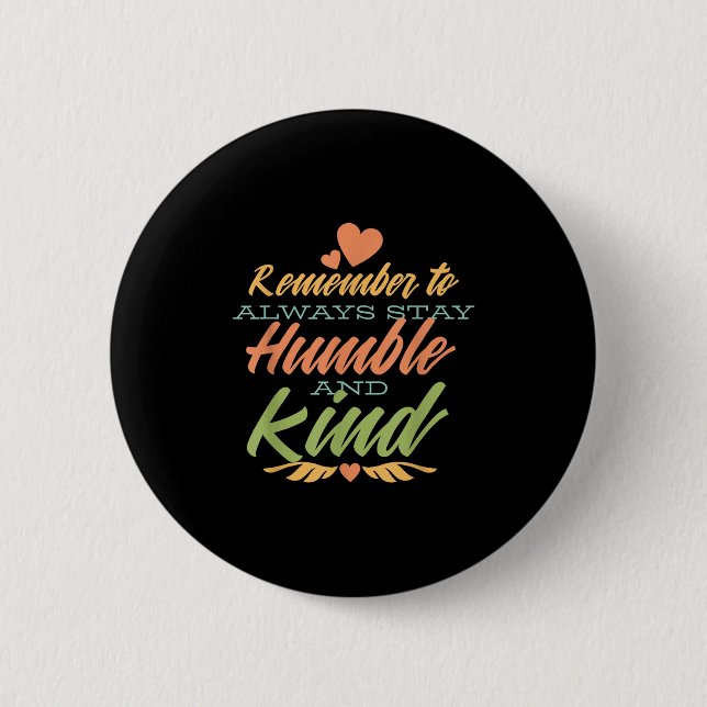 Remember To Always Stay Humble And Kind - Motivati 6 Cm Round Badge (Front)