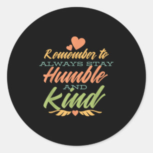 Remember To Always Stay Humble And Kind - Motivati Classic Round Sticker