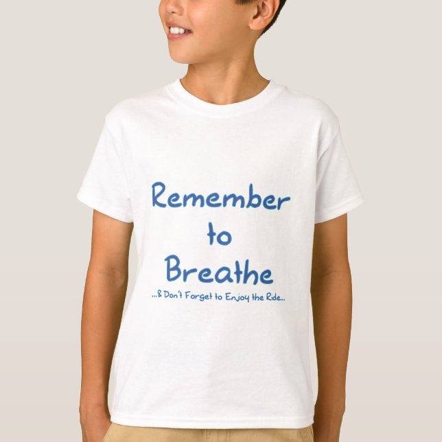 Remember to Breathe (Blue) T-Shirt (Front)