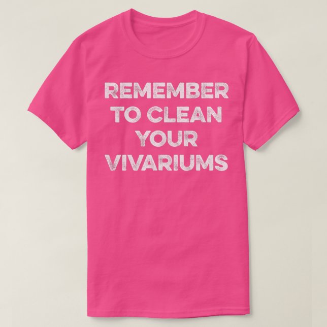 Remember to Clean Your Vivariums T-Shirt (Design Front)