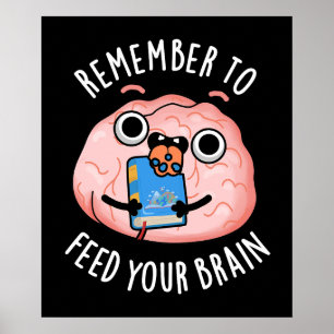 Remember To Feed Your Brain Anatomy Pun Dark BG Poster