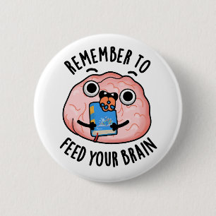 Remember To Feed Your Brain Funny Anatomy Pun 6 Cm Round Badge
