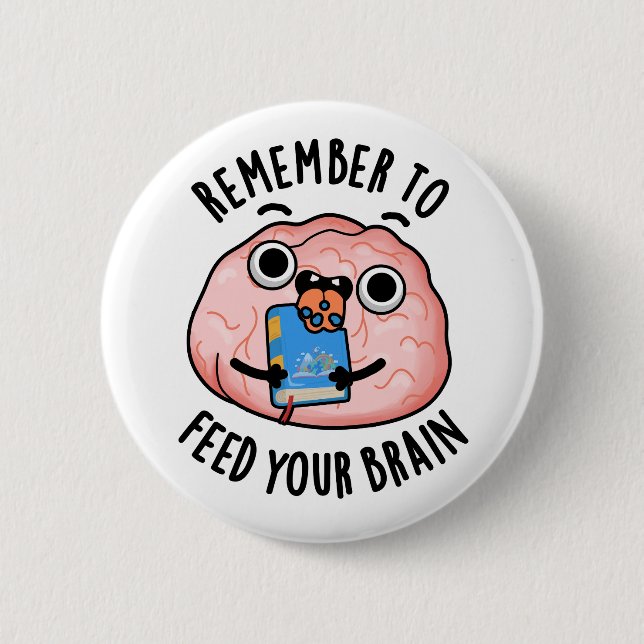 Remember To Feed Your Brain Funny Anatomy Pun  6 Cm Round Badge (Front)