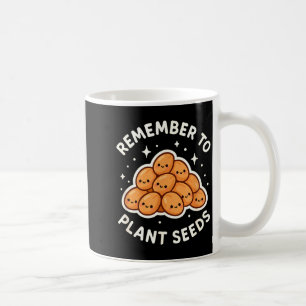 Remember To Plant Seeds Gardening Theme Cute  Coffee Mug