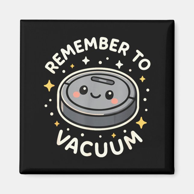 Remember To Vacuum Cute Robot Vacuum Character  Magnet (Front)