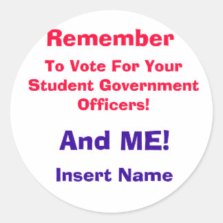 Remember, To Vote For Your Student Government O... Classic Round Sticker
