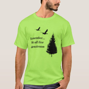 Remember... We all live downstream T-Shirt