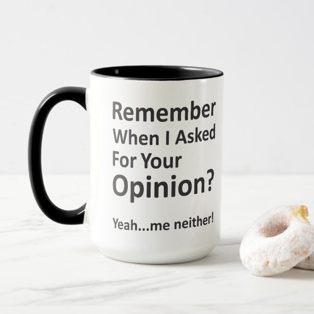 Remember When I Asked For Your Opinion? Mug (With Donut)