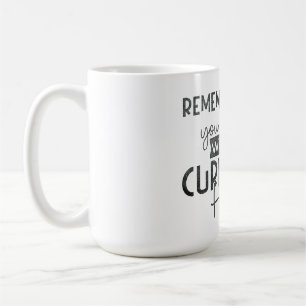 remember when you wanted what you currently have  coffee mug
